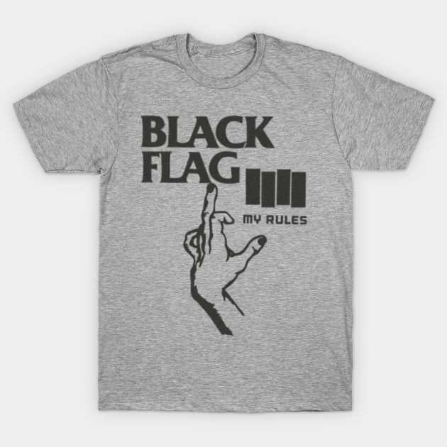 MY RULES BLACK FLAG - Black Flag - T-Shirt | TeePublic